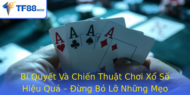 Bí Quyết Và Chiến Thuật Chơi Xổ Số Hiệu Quả – Đừng Bỏ Lỡ Những Mẹo Hay Từ TF88