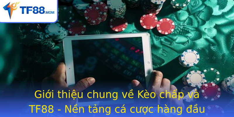 Giới thiệu chung về Kèo chấp và TF88 - Nền tảng cá cược hàng đầu