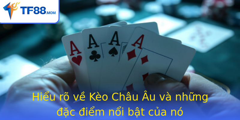Hiểu rõ về Kèo Châu Âu và những đặc điểm nổi bật của nó