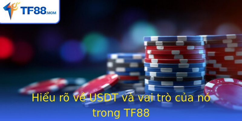 Hiểu rõ về USDT và vai trò của nó trong TF88 Hiểu rõ về USDT và vai trò của nó trong TF88