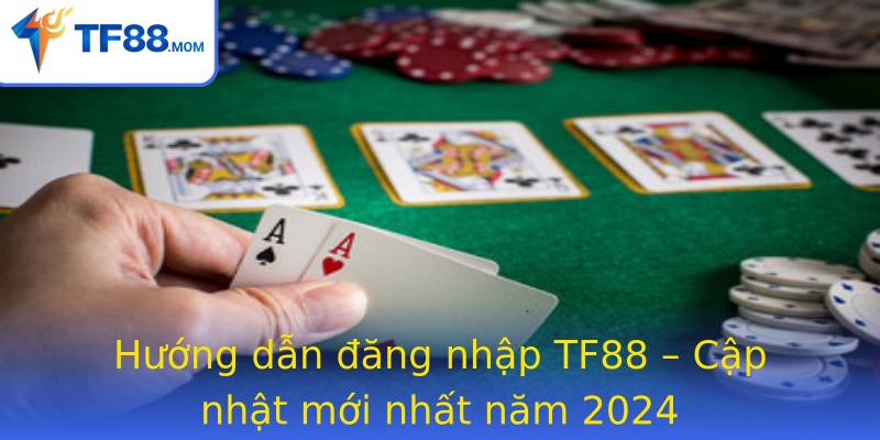 Hướng dẫn đăng nhập TF88 – Cập nhật mới nhất năm 2024