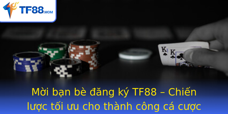 Mời bạn bè đăng ký TF88 – Chiến lược tối ưu cho thành công cá cược