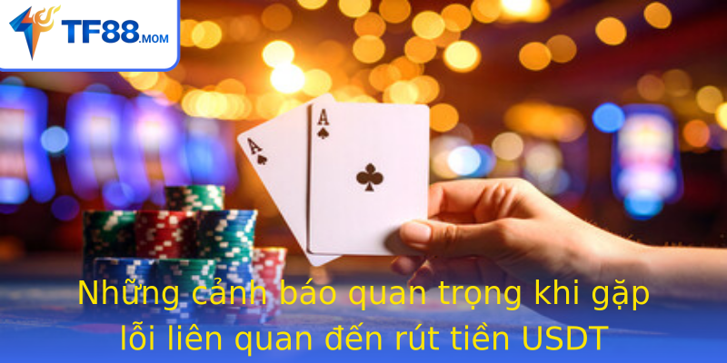Những cảnh báo quan trọng khi gặp lỗi liên quan đến rút tiền USDT Những cảnh báo quan trọng khi gặp lỗi liên quan đến rút tiền USDT