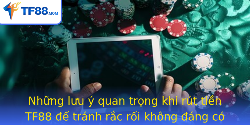 Những lưu ý quan trọng khi rút tiền TF88 để tránh rắc rối không đáng có Những lưu ý quan trọng khi rút tiền TF88 để tránh rắc rối không đáng có
