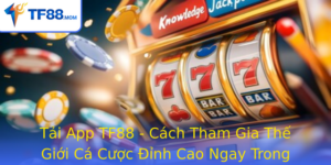 Tai App Tf88 Cach Tham Gia The Gioi Ca Cuoc Inh Cao Ngay Trong Tam Tay