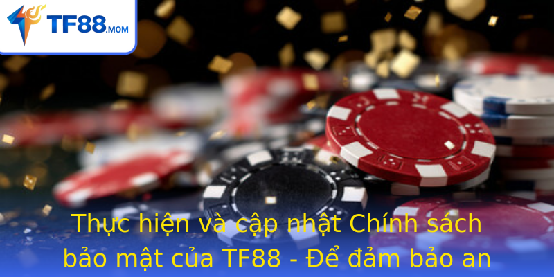 Chính sách bảo mật TF88 - Bảo vệ dữ liệu khách hàng 3 Thuc Hien Va Cap Nhat Strongchinh Sach Bao Matstrong Cua Tf88 E Am Bao An Toan Lien Tuc Trong Moi Ho